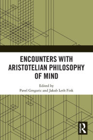 Title: Encounters with Aristotelian Philosophy of Mind, Author: Pavel Gregoric
