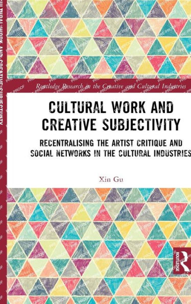 Cultural Work and Creative Subjectivity: Recentralising the Artist Critique Social Networks Industries