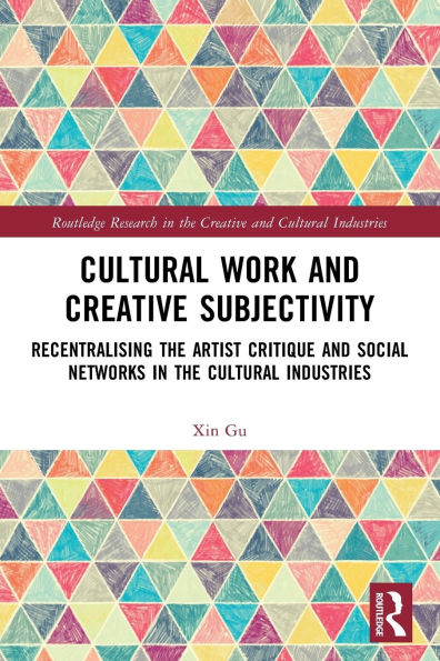 Cultural Work and Creative Subjectivity: Recentralising the Artist Critique Social Networks Industries