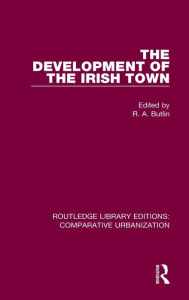 Title: The Development of the Irish Town, Author: R. A. Butlin