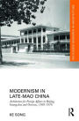Modernism in Late-Mao China: Architecture for Foreign Affairs in Beijing, Guangzhou and Overseas, 1969-1976