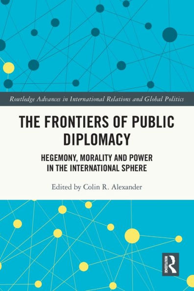 the Frontiers of Public Diplomacy: Hegemony, Morality and Power International Sphere