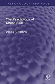 Title: The Psychology of Chess Skill, Author: Dennis H. Holding