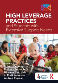 Title: High Leverage Practices and Students with Extensive Support Needs, Author: Robert Pennington