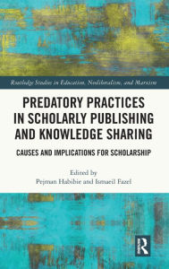 Title: Predatory Practices in Scholarly Publishing and Knowledge Sharing: Causes and Implications for Scholarship, Author: Pejman Habibie