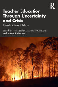 Title: Teacher Education Through Uncertainty and Crisis: Towards Sustainable Futures, Author: Terri Seddon