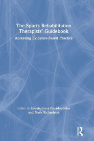 Title: The Sports Rehabilitation Therapists' Guidebook: Accessing Evidence-Based Practice, Author: Konstantinos Papadopoulos