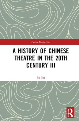 A History of Chinese Theatre the 20th Century III