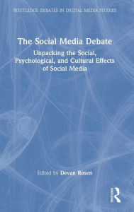 Title: The Social Media Debate: Unpacking the Social, Psychological, and Cultural Effects of Social Media, Author: Devan Rosen