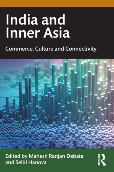 India and Inner Asia: Commerce, Culture Connectivity