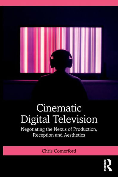 Cinematic Digital Television: Negotiating the Nexus of Production, Reception and Aesthetics