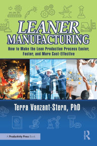 Free epub ebook to download Leaner Manufacturing: How to Make the Lean Production Process Easier, Faster, and More Cost-Effective. by Terra Vanzant-Stern, PhD ePub 9780367775391 English version