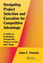 Navigating Project Selection and Execution for Competitive Advantage: A Guide to Evaluating Prospective Projects at the Idea Stage
