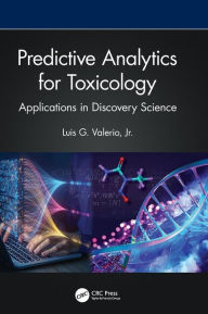 Title: Predictive Analytics for Toxicology: Applications in Discovery Science, Author: Luis G. Valerio