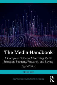 Title: The Media Handbook: A Complete Guide to Advertising Media Selection, Planning, Research, and Buying, Author: Helen Katz