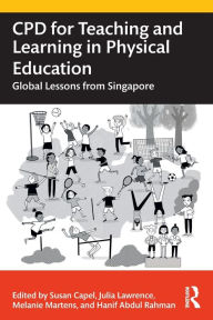 Title: CPD for Teaching and Learning in Physical Education: Global Lessons from Singapore, Author: Susan Capel