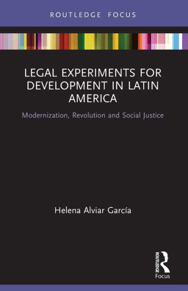 Legal Experiments for Development Latin America: Modernization, Revolution and Social Justice