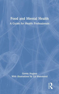 Title: Food and Mental Health: A Guide for Health Professionals, Author: Gerrie Hughes