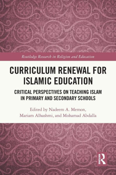 Curriculum Renewal for Islamic Education: Critical Perspectives on Teaching Islam Primary and Secondary Schools