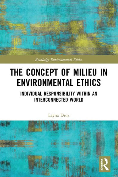 The Concept of Milieu Environmental Ethics: Individual Responsibility within an Interconnected World