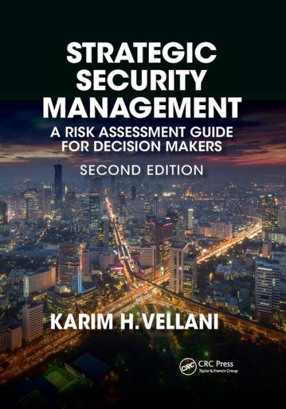 Strategic Security Management: A Risk Assessment Guide for Decision Makers, Second Edition