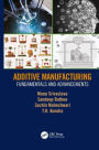 Additive Manufacturing: Fundamentals and Advancements