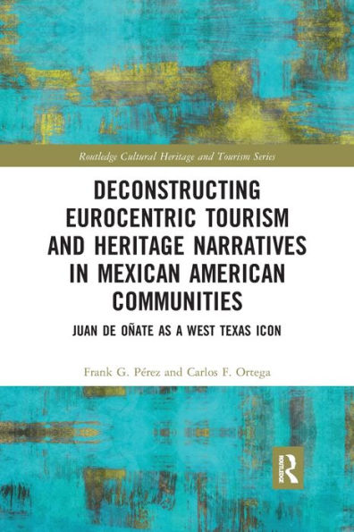 Deconstructing Eurocentric Tourism and Heritage Narratives in Mexican American Communities: Juan de Oñate as a West Texas Icon