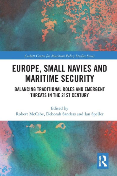 Europe, Small Navies and Maritime Security: Balancing Traditional Roles Emergent Threats the 21st Century