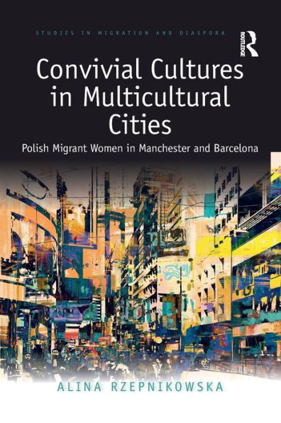 Convivial Cultures in Multicultural Cities: Polish Migrant Women in Manchester and Barcelona