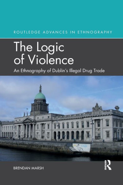 The Logic of Violence: An Ethnography of Dublin's Illegal Drug Trade