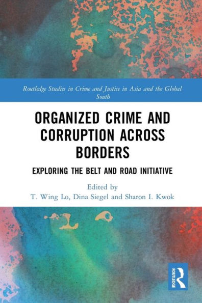 Organized Crime and Corruption Across Borders: Exploring the Belt and Road Initiative