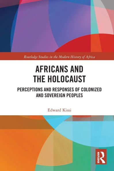 Africans and the Holocaust: Perceptions and Responses of Colonized and Sovereign Peoples