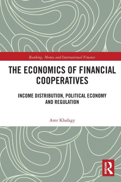 The Economics of Financial Cooperatives: Income Distribution, Political Economy and Regulation