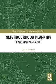 Title: Neighbourhood Planning: Place, Space and Politics, Author: Janet Banfield