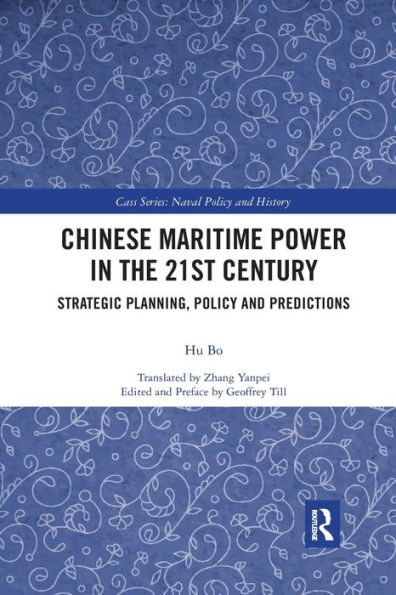 Chinese Maritime Power in the 21st Century: Strategic Planning, Policy and Predictions