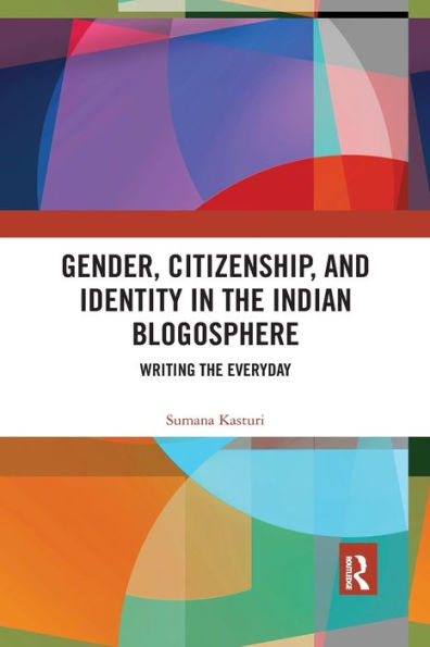 Gender, Citizenship, and Identity in the Indian Blogosphere: Writing the Everyday