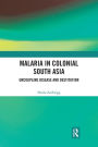 Malaria in Colonial South Asia: Uncoupling Disease and Destitution