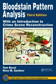 Title: Bloodstain Pattern Analysis with an Introduction to Crime Scene Reconstruction, Author: Tom Bevel