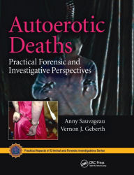 Title: Autoerotic Deaths: Practical Forensic and Investigative Perspectives, Author: Anny Sauvageau