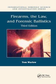 Title: Firearms, the Law, and Forensic Ballistics, Author: Tom Warlow