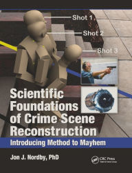 Title: Scientific Foundations of Crime Scene Reconstruction: Introducing Method to Mayhem, Author: Ph.D. Nordby