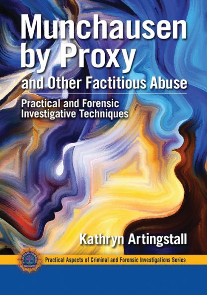 Munchausen by Proxy and Other Factitious Abuse: Practical Forensic Investigative Techniques