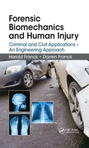 Title: Forensic Biomechanics and Human Injury: Criminal and Civil Applications - An Engineering Approach, Author: Harold Franck