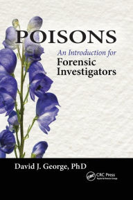 Title: Poisons: An Introduction for Forensic Investigators, Author: David George