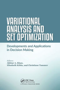 Title: Variational Analysis and Set Optimization: Developments and Applications in Decision Making, Author: Akhtar A. Khan