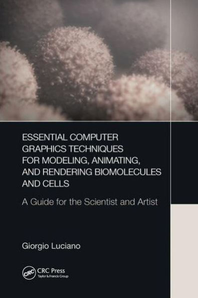 Essential Computer Graphics Techniques for Modeling, Animating, and Rendering Biomolecules Cells: A Guide the Scientist Artist