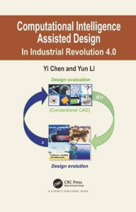Title: Computational Intelligence Assisted Design: In Industrial Revolution 4.0, Author: Yi Chen