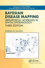 Title: Bayesian Disease Mapping: Hierarchical Modeling in Spatial Epidemiology, Third Edition, Author: Andrew B. Lawson