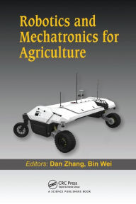 Title: Robotics and Mechatronics for Agriculture, Author: Dan Zhang