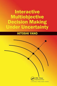 Title: Interactive Multiobjective Decision Making Under Uncertainty, Author: Hitoshi Yano